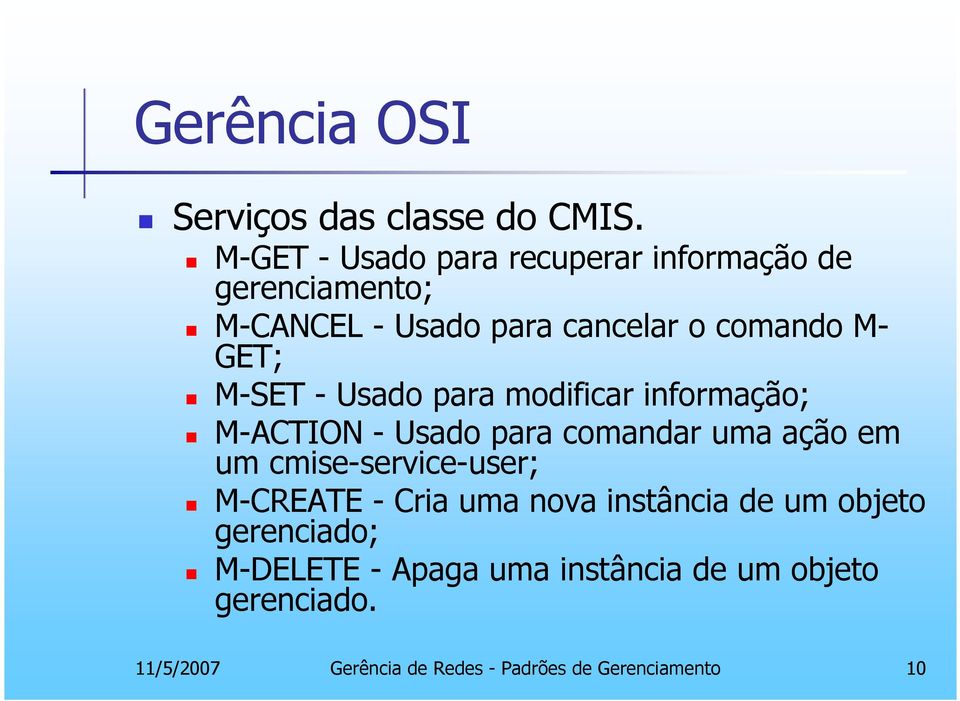 M-SET - Usado para modificar informação; M-ACTION - Usado para comandar uma ação em um cmise-service-user;