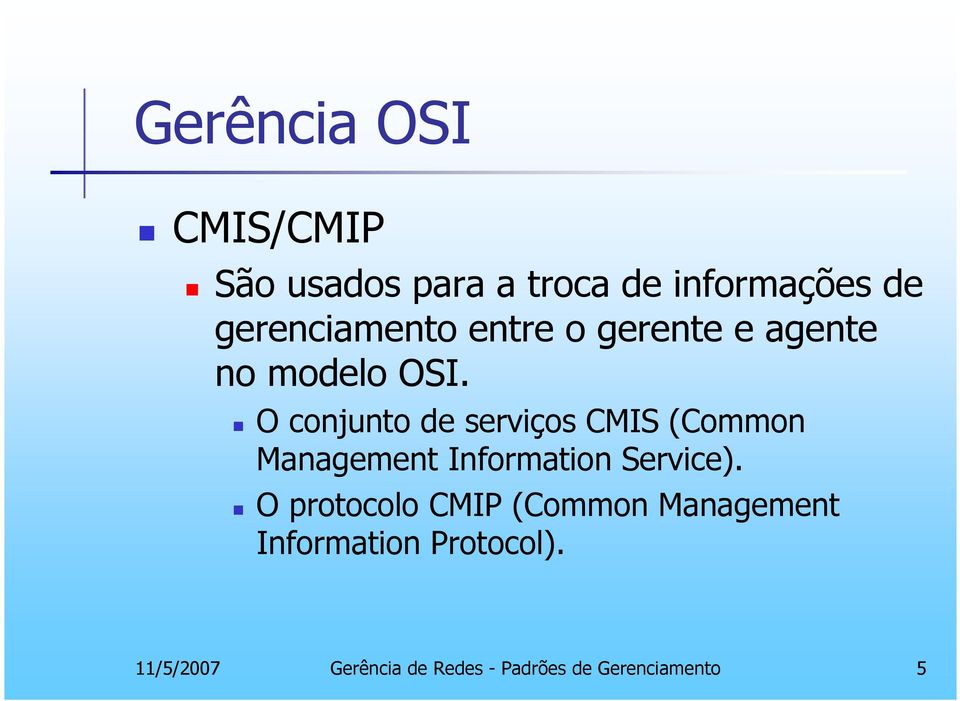 O conjunto de serviços CMIS (Common Management Information Service).
