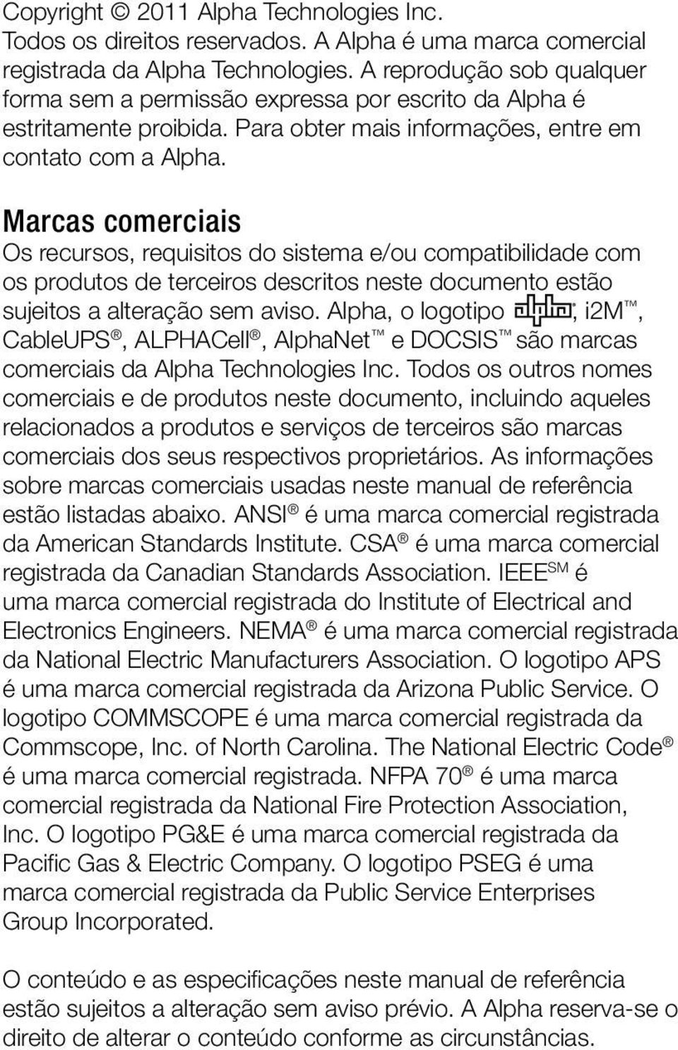 Marcas comerciais Os recursos, requisitos do sistema e/ou compatibilidade com os produtos de terceiros descritos neste documento estão sujeitos a alteração sem aviso.