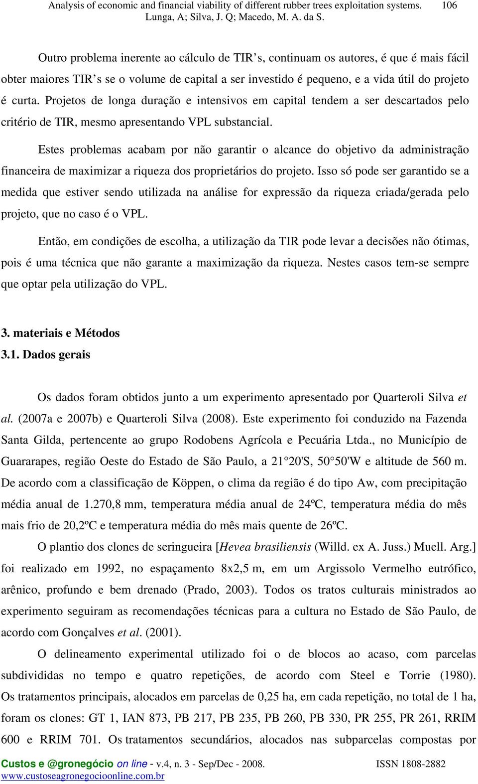 Estes problemas acabam por não garantir o alcance do objetivo da administração financeira de maximizar a riqueza dos proprietários do projeto.