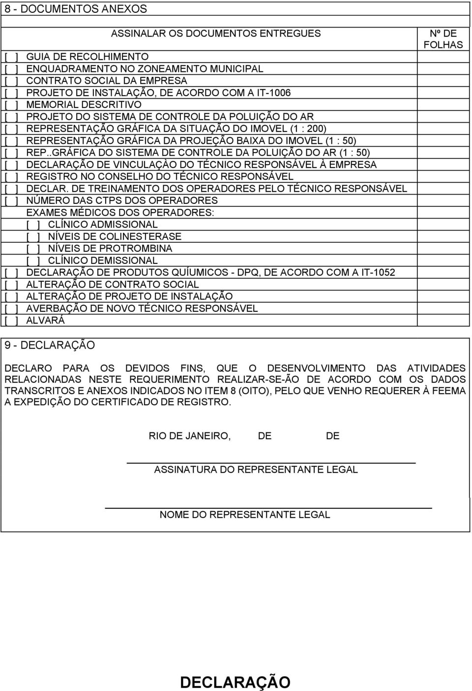 : 50) [ ] REP..GRÁFICA DO SISTEMA DE CONTROLE DA POLUIÇÃO DO AR (1 : 50) [ ] DECLARAÇÃO DE VINCULAÇÀO DO TÉCNICO RESPONSÁVEL À EMPRESA [ ] REGISTRO NO CONSELHO DO TÉCNICO RESPONSÁVEL [ ] DECLAR.