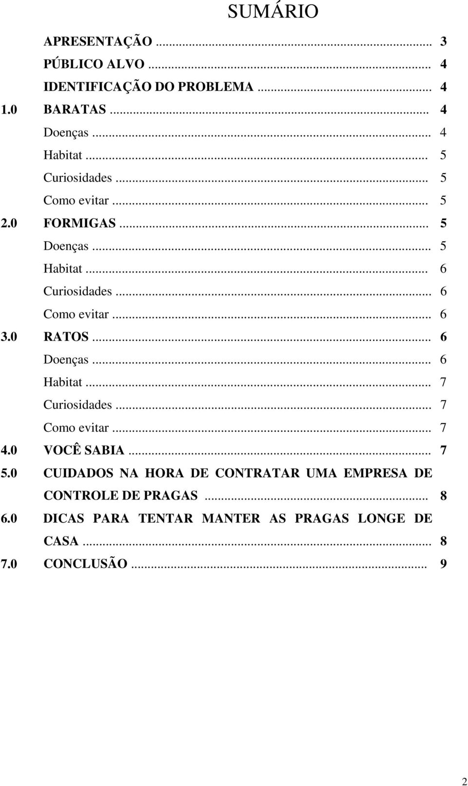 0 RATOS... 6 Doenças... 6 Habitat... 7 Curiosidades... 7 Como evitar... 7 4.0 VOCÊ SABIA... 7 5.