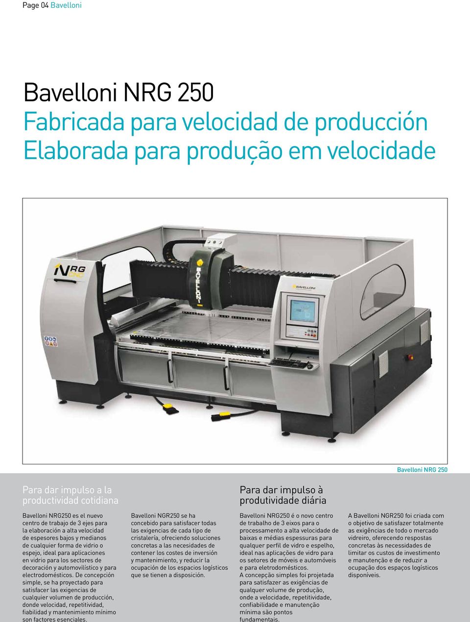 aplicaciones en vidrio para los sectores de decoración y automovilístico y para electrodomésticos.