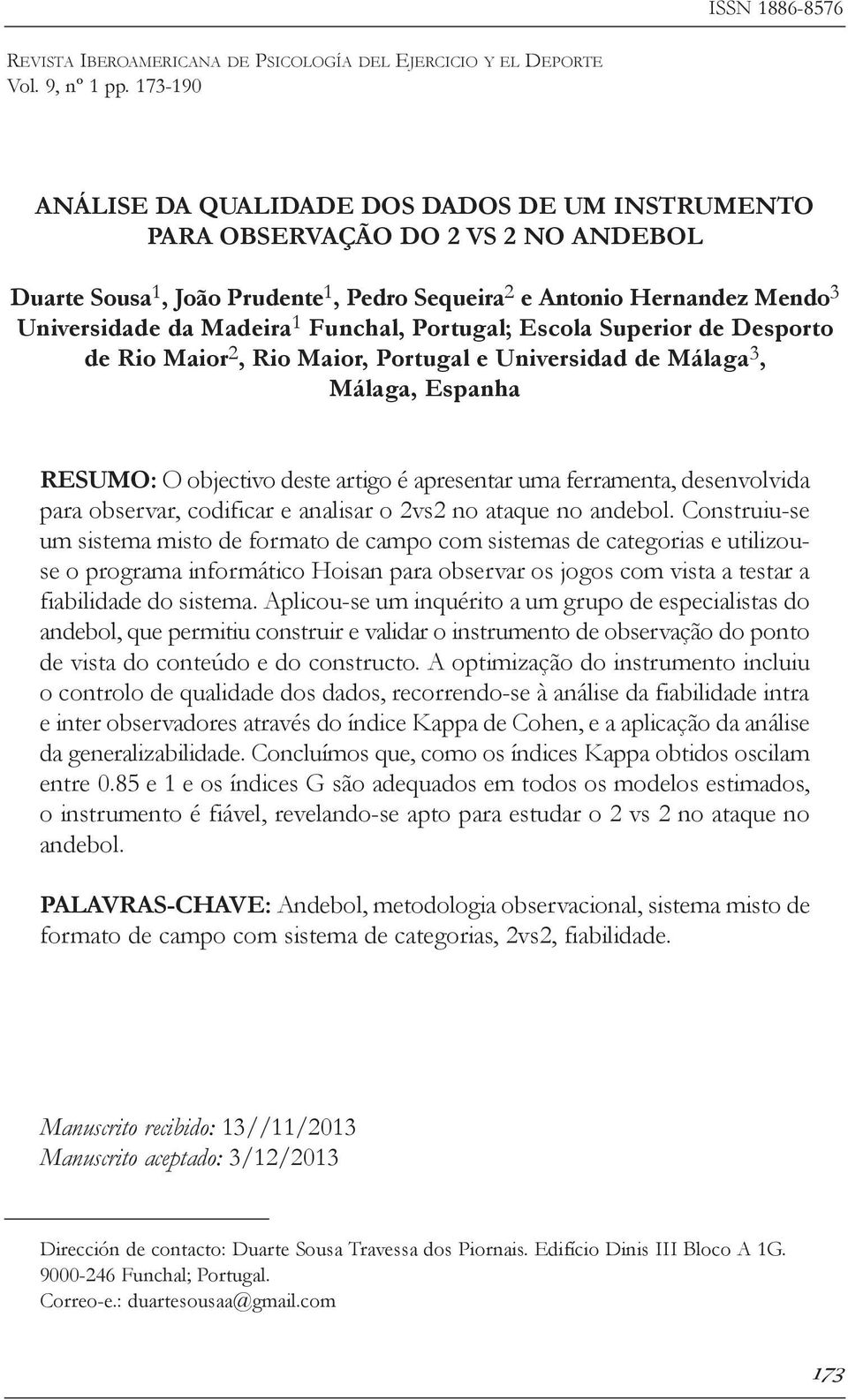 Funchal, Portugal; Escola Superior de Desporto de Rio Maior 2, Rio Maior, Portugal e Universidad de Málaga 3, Málaga, Espanha RESUMO: O objectivo deste artigo é apresentar uma ferramenta,