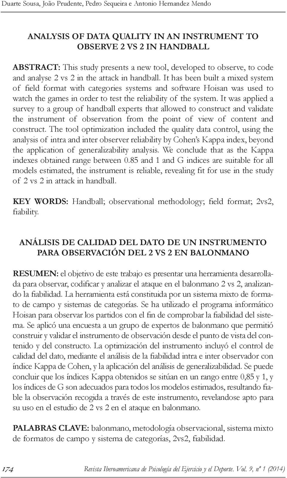 It has been built a mixed system of field format with categories systems and software Hoisan was used to watch the games in order to test the reliability of the system.