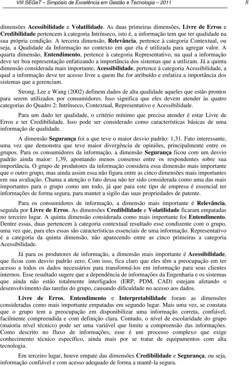 A terceira dimensão, Relevância, pertence à categoria Contextual, ou seja, a Qualidade da Informação no contexto em que ela é utilizada para agregar valor.