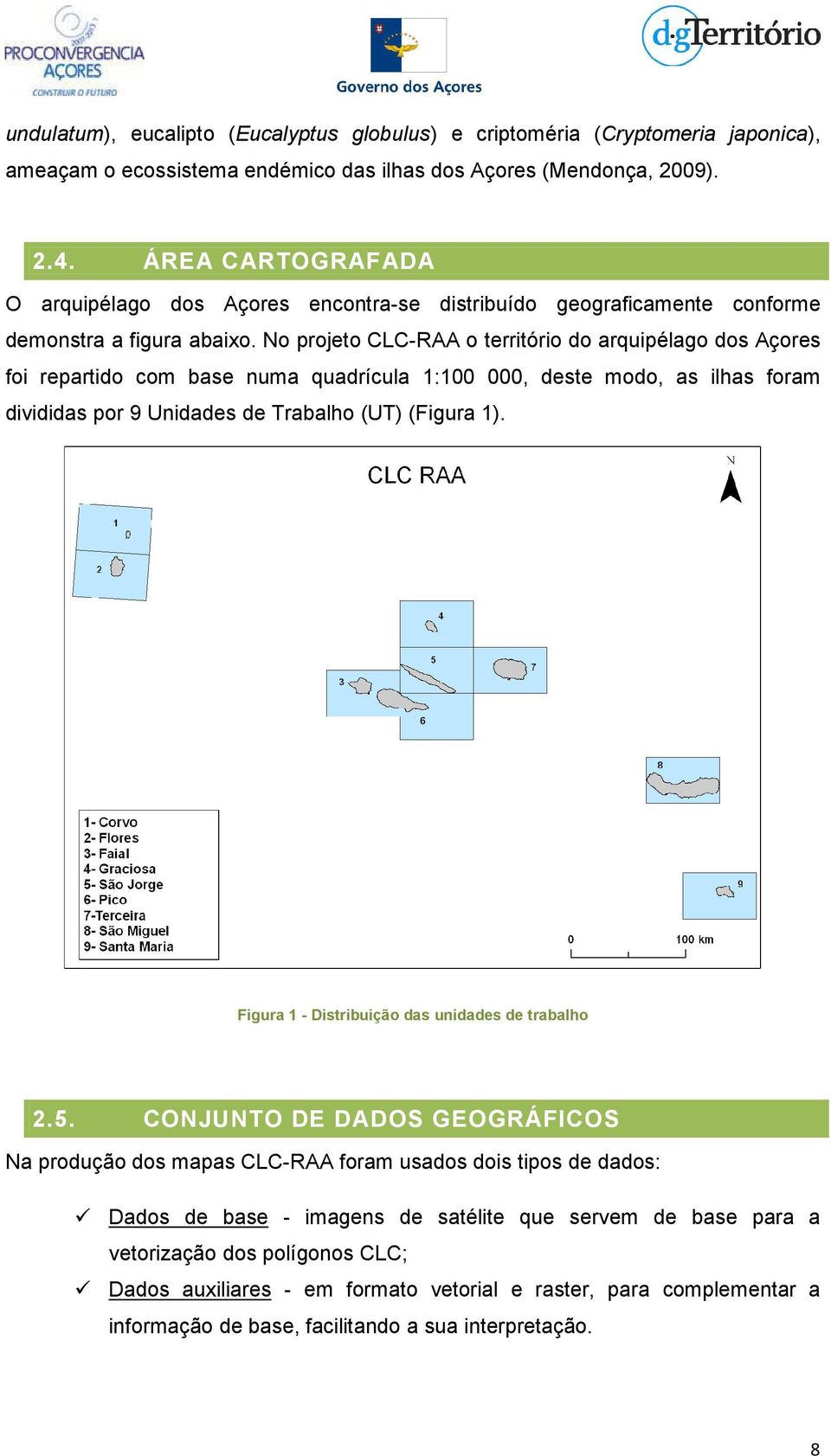 No projeto CLC-RAA o território do arquipélago dos Açores foi repartido com base numa quadrícula 1:100 000, deste modo, as ilhas foram divididas por 9 Unidades de Trabalho (UT) (Figura 1).