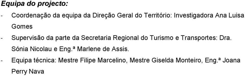 Turismo e Transportes: Dra. Sónia Nicolau e Eng.ª Marlene de Assis.