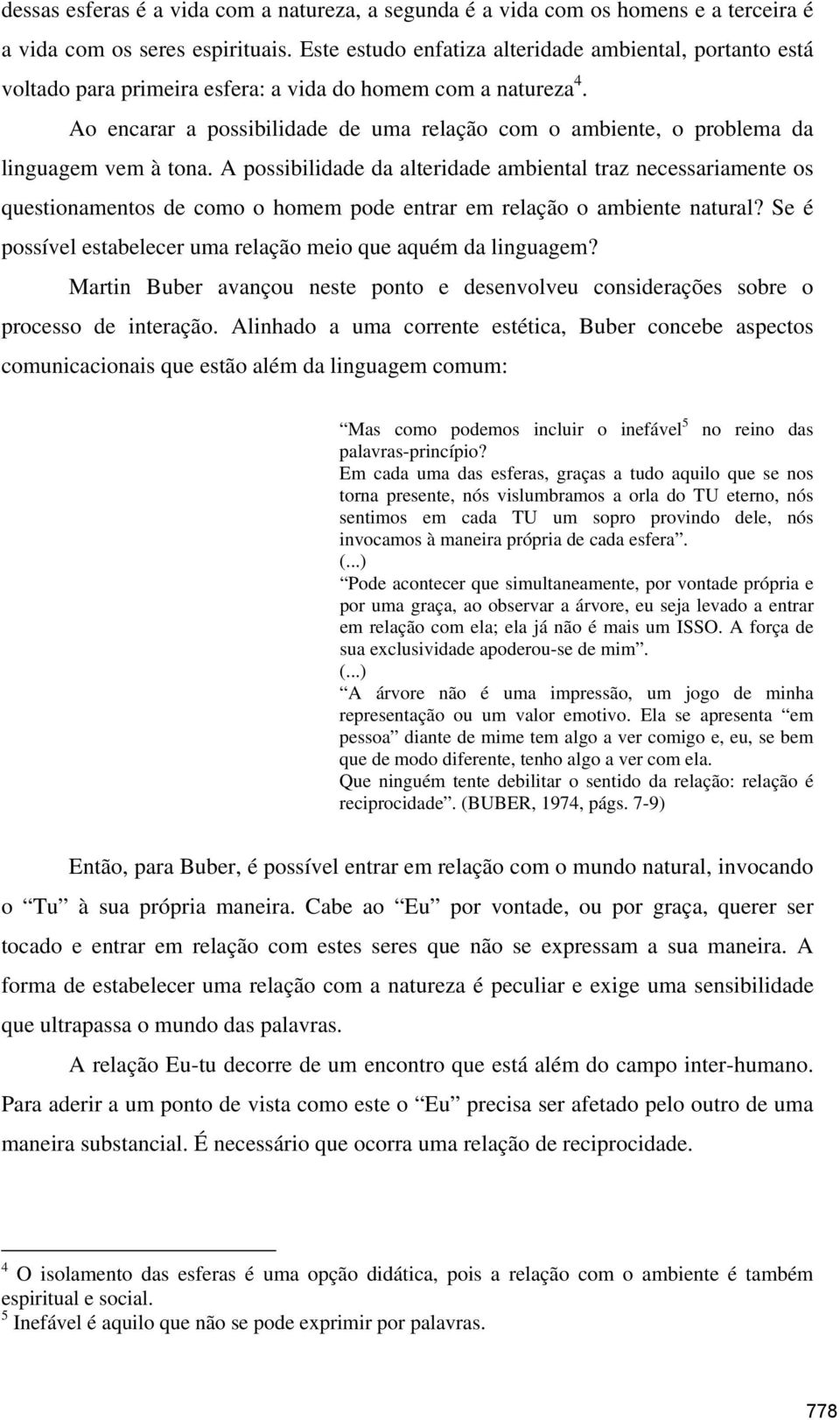 Ao encarar a possibilidade de uma relação com o ambiente, o problema da linguagem vem à tona.