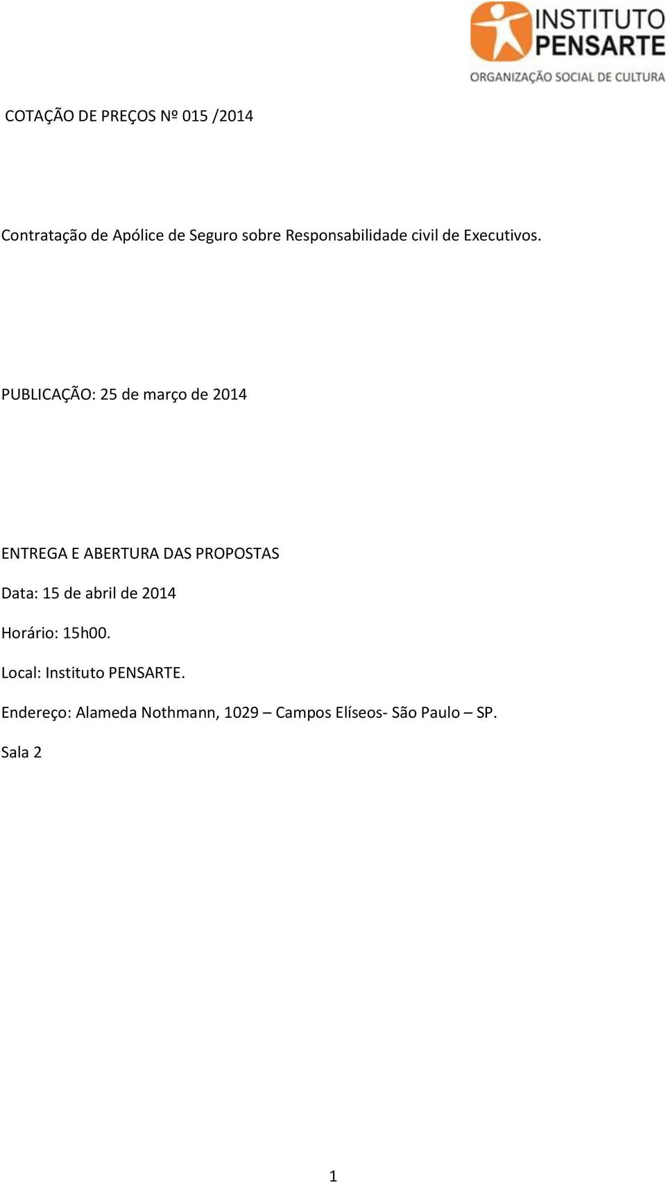 PUBLICAÇÃO: 25 de março de 2014 ENTREGA E ABERTURA DAS PROPOSTAS Data: 15 de