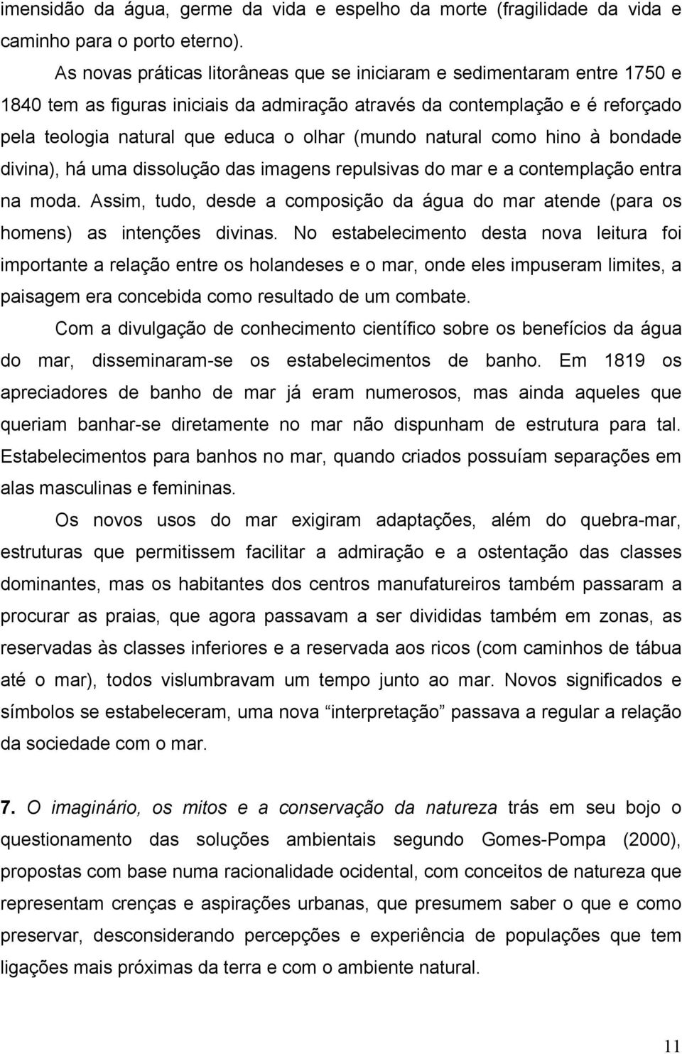 (mundo natural como hino à bondade divina), há uma dissolução das imagens repulsivas do mar e a contemplação entra na moda.