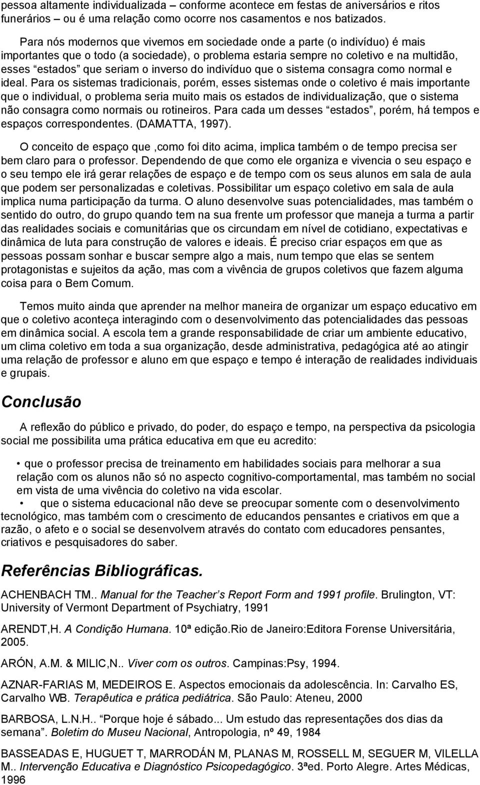 inverso do indivíduo que o sistema consagra como normal e ideal.