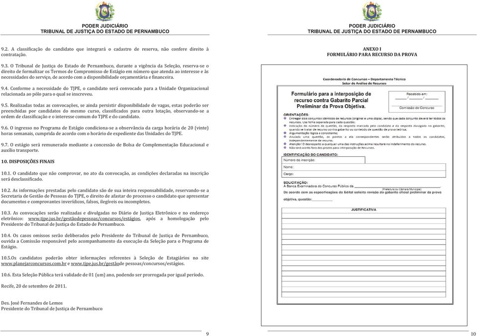 necessidades do serviço, de acordo com a disponibilidade orçamentária e financeira. 9.4.