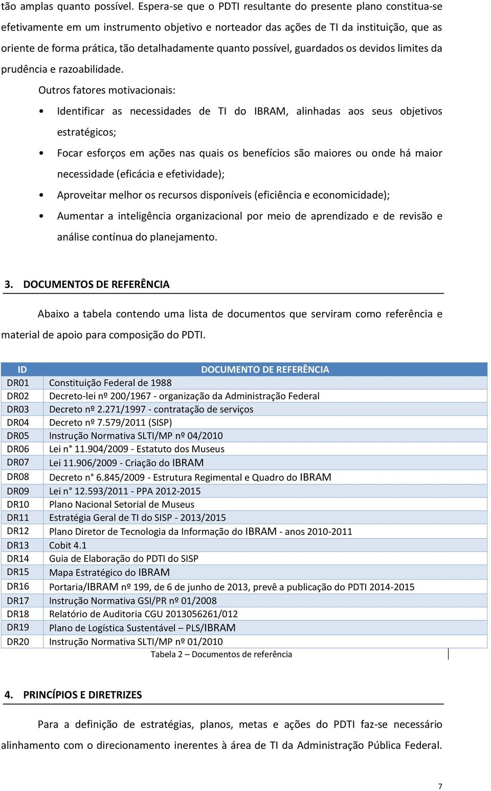 quanto possível, guardados os devidos limites da prudência e razoabilidade.