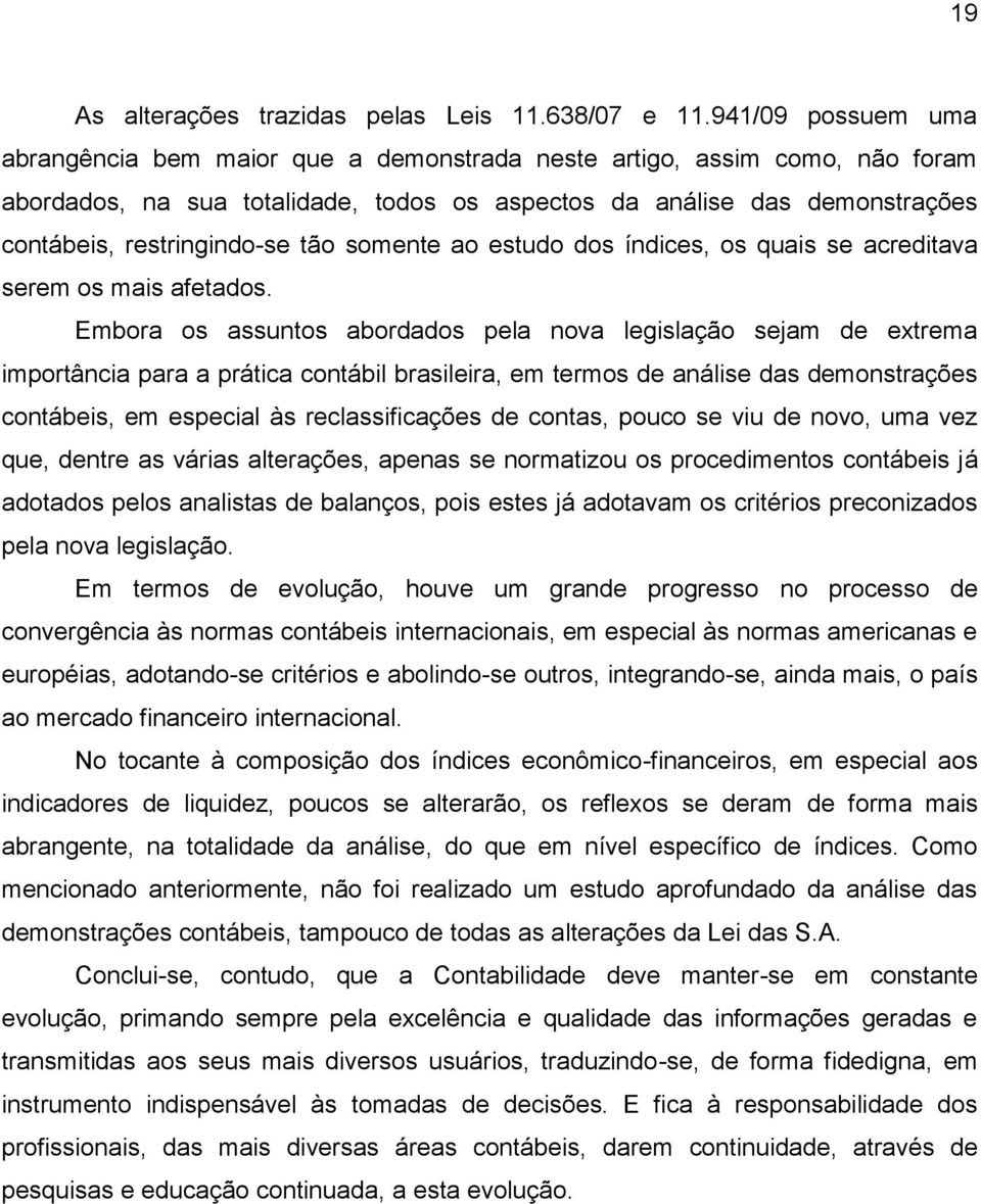 tão somente ao estudo dos índices, os quais se acreditava serem os mais afetados.