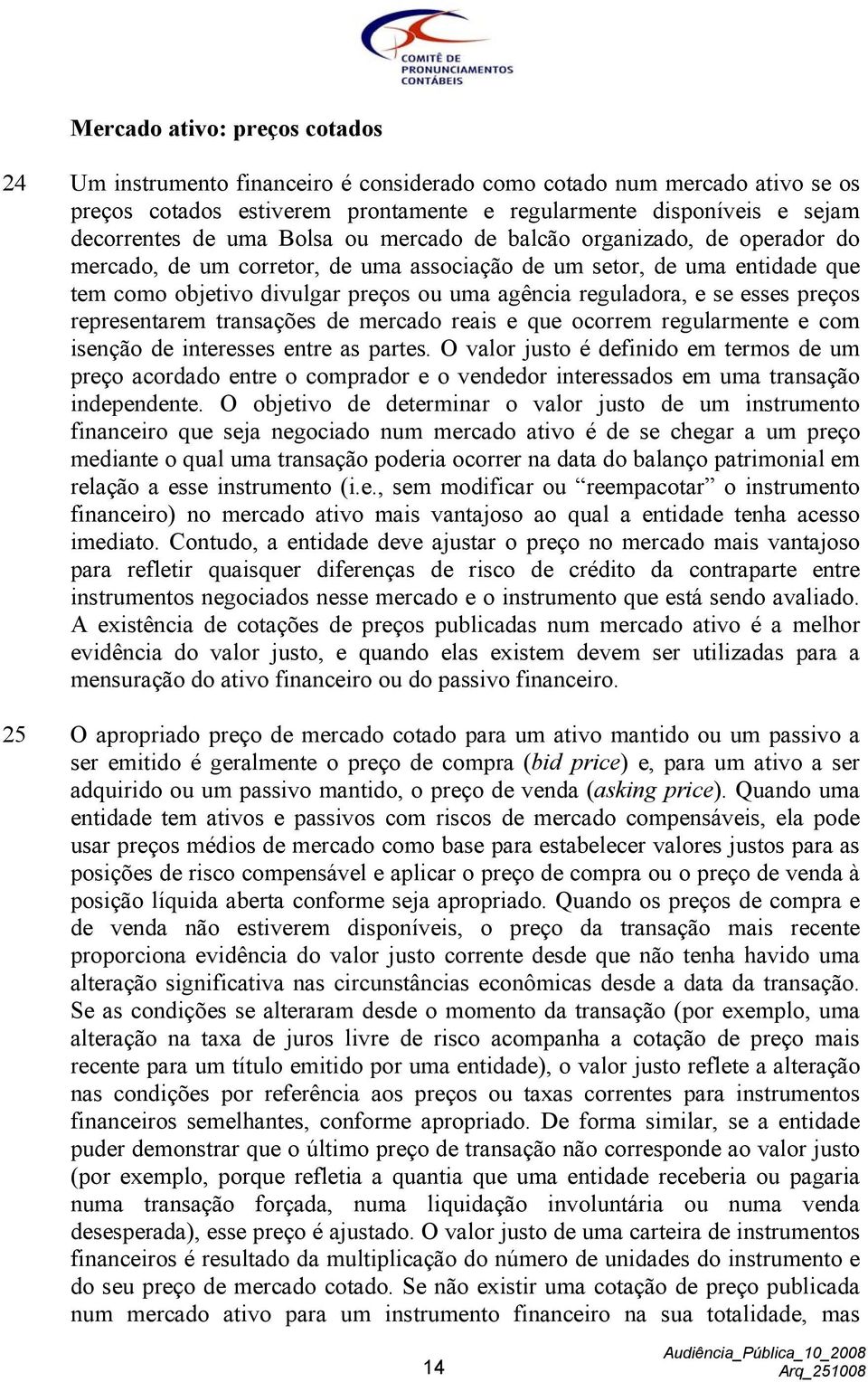 esses preços representarem transações de mercado reais e que ocorrem regularmente e com isenção de interesses entre as partes.