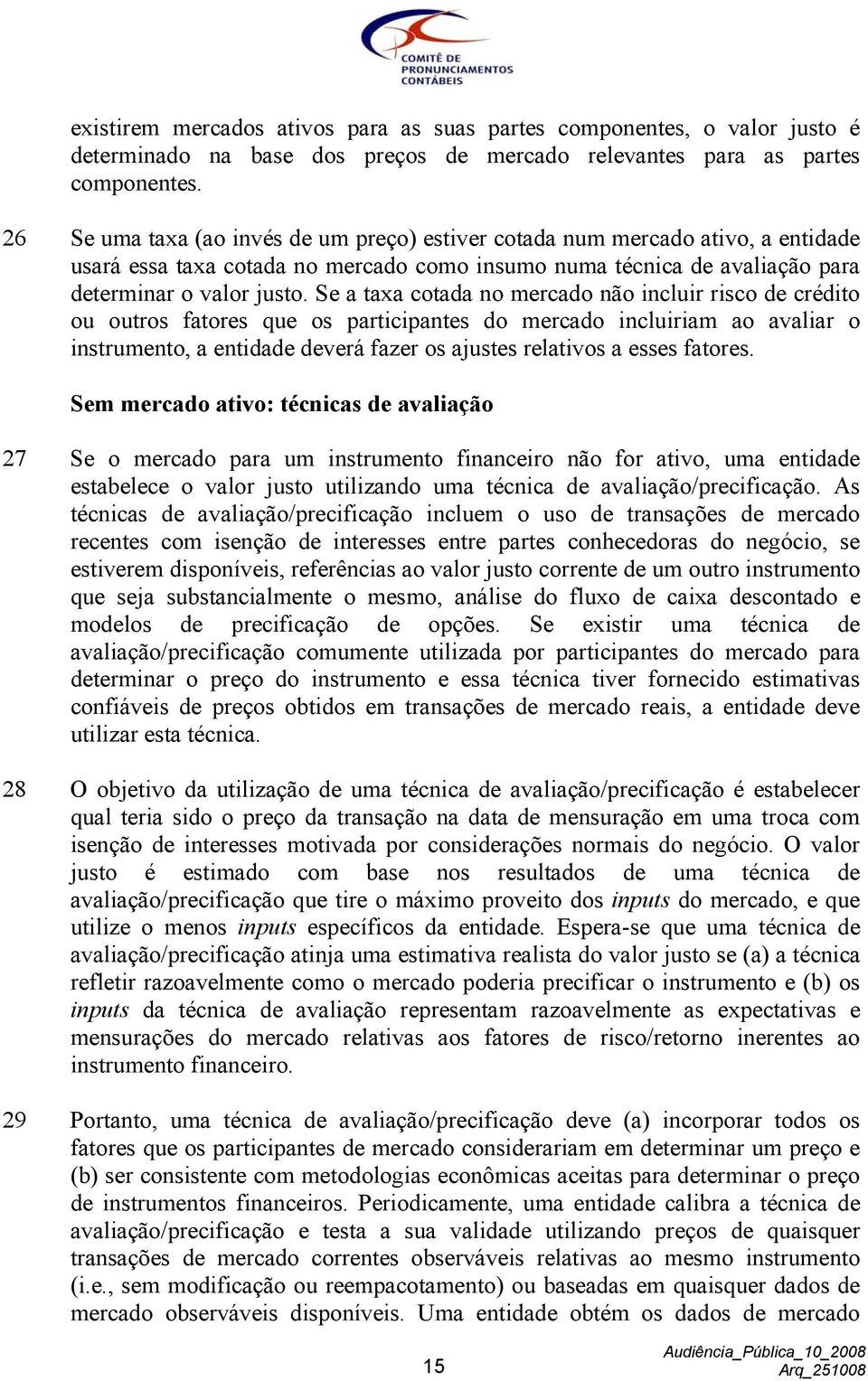 Se a taxa cotada no mercado não incluir risco de crédito ou outros fatores que os participantes do mercado incluiriam ao avaliar o instrumento, a entidade deverá fazer os ajustes relativos a esses