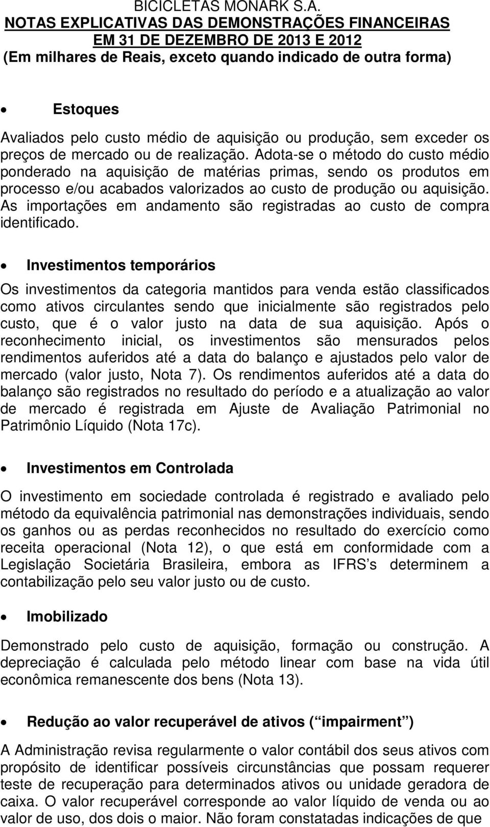 As importações em andamento são registradas ao custo de compra identificado.