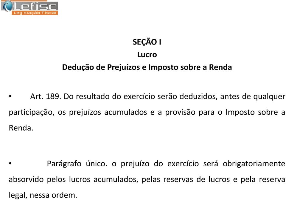 acumulados e a provisão para o Imposto sobre a Renda. Parágrafo único.