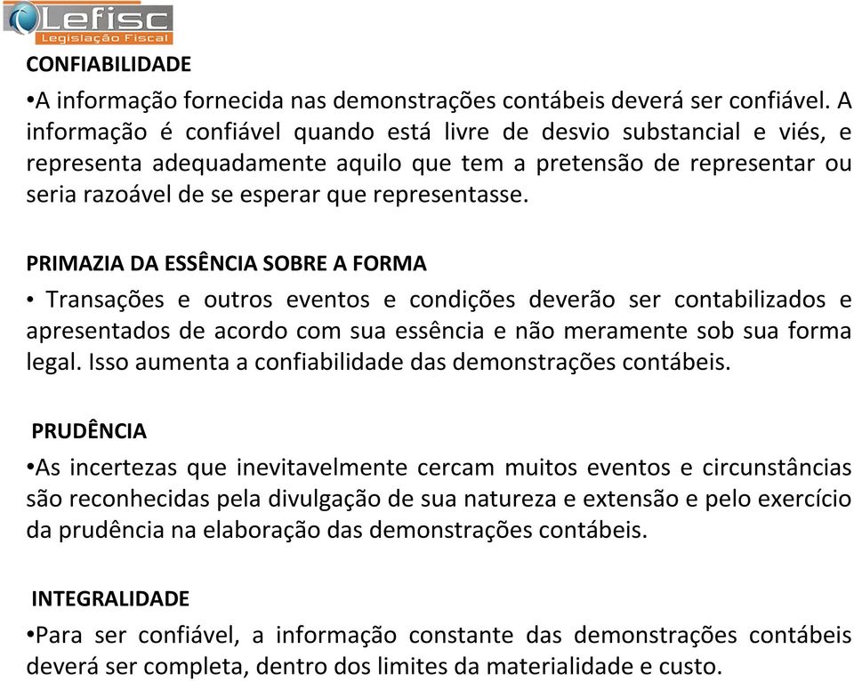 PRIMAZIA DA ESSÊNCIA SOBRE A FORMA Transações e outros eventos e condições deverão ser contabilizados e apresentados de acordo com sua essência e não meramente sob sua forma legal.