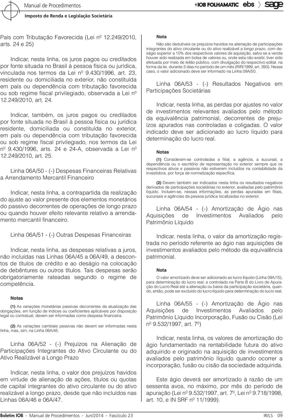 23, residente ou domiciliada no exterior, não constituída em país ou dependência com tributação favorecida ou sob regime fiscal privilegiado, observada a Lei nº 12.249/2010, art. 24.