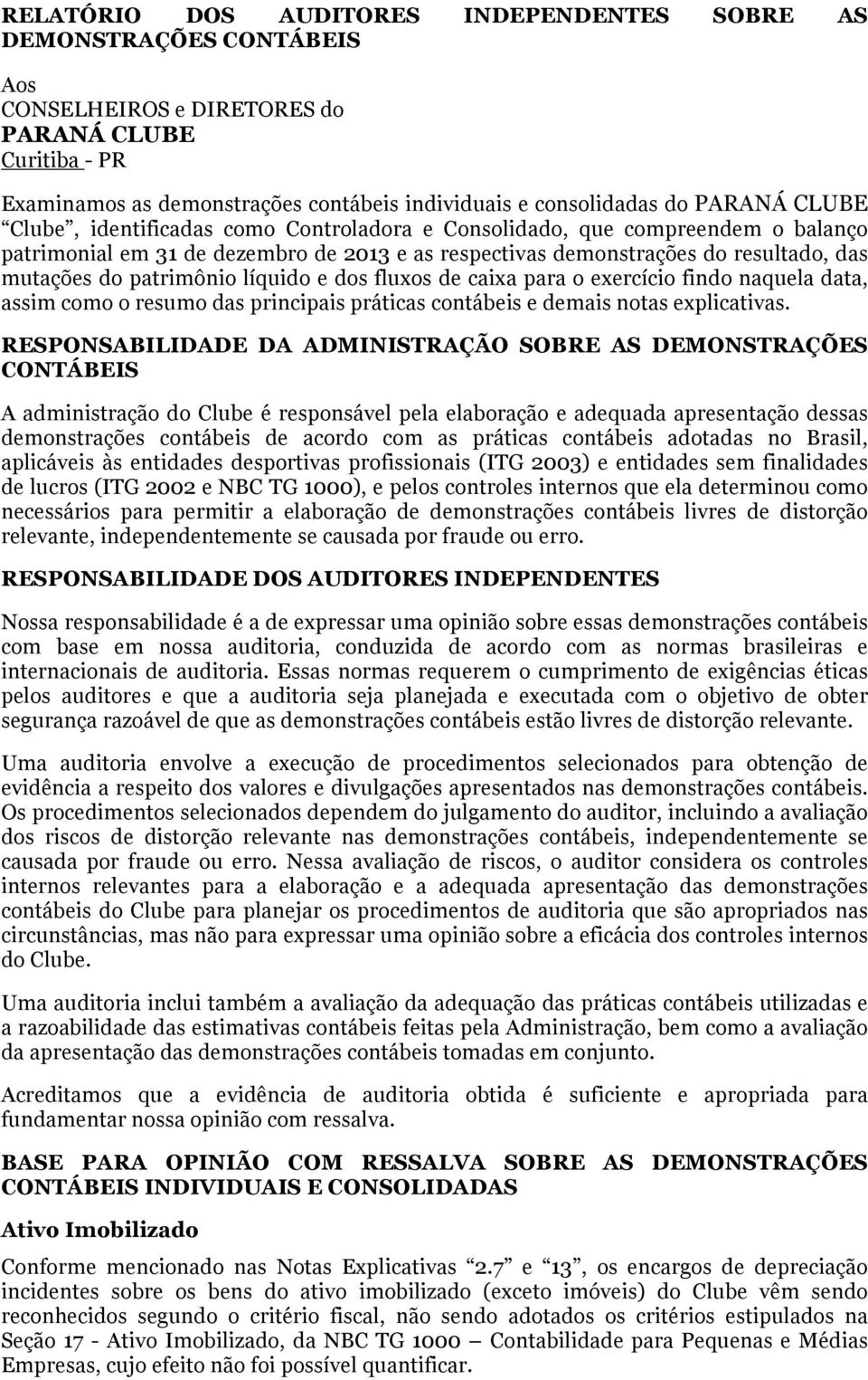 patrimônio líquido e dos fluxos de caixa para o exercício findo naquela data, assim como o resumo das principais práticas contábeis e demais notas explicativas.