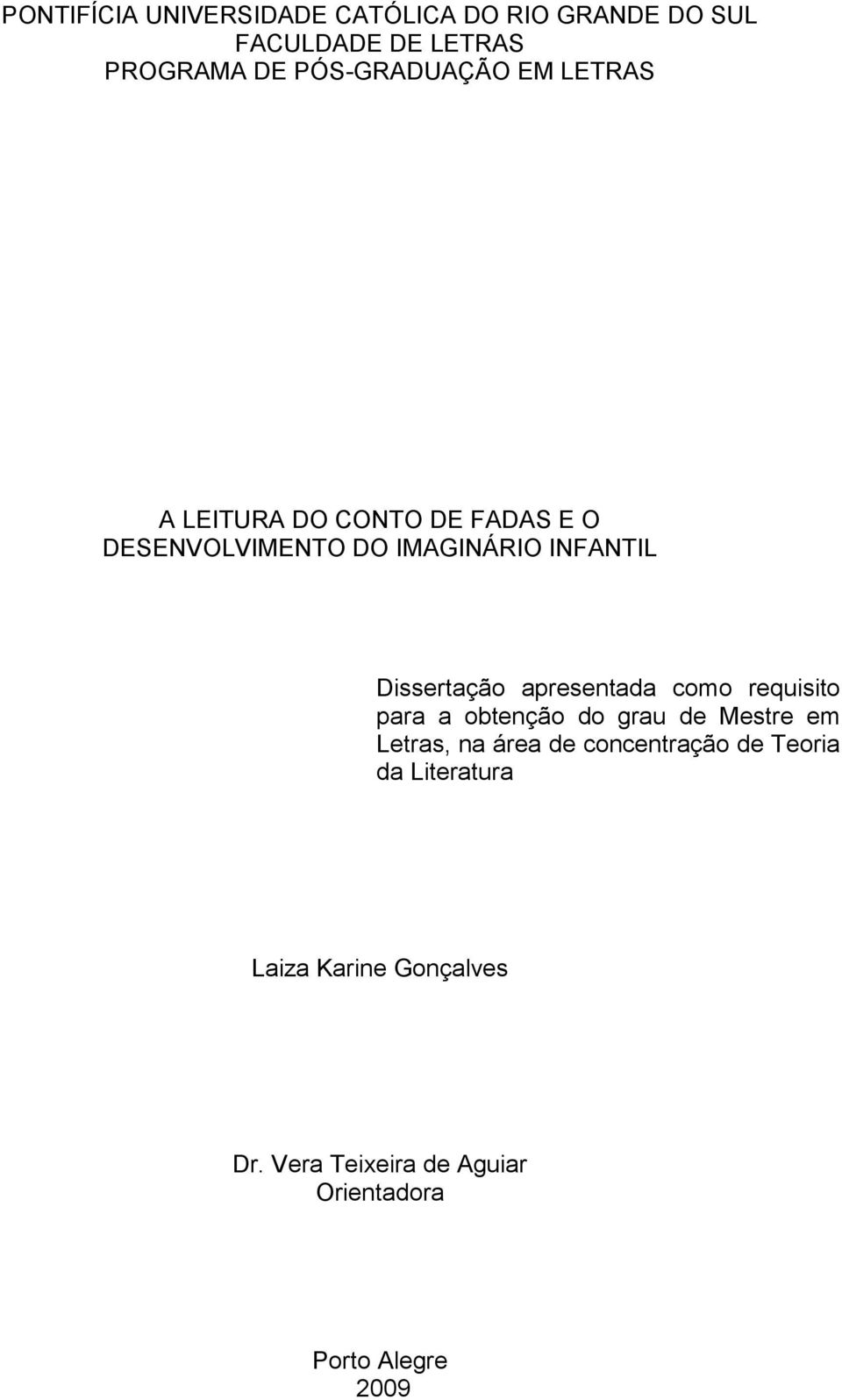 Dissertação apresentada como requisito para a obtenção do grau de Mestre em Letras, na área de