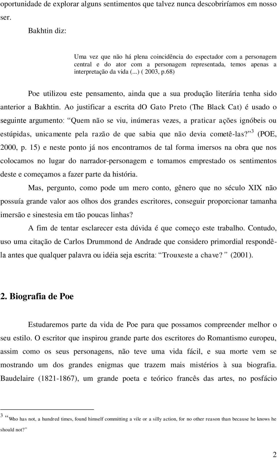 68) Poe utilizou este pensamento, ainda que a sua produção literária tenha sido anterior a Bakhtin.