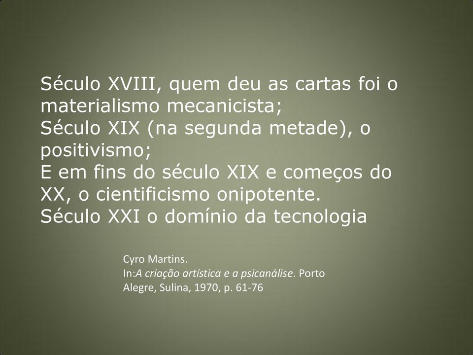 o cientificismo onipotente. Século XXI o domínio da tecnologia Cyro Martins.