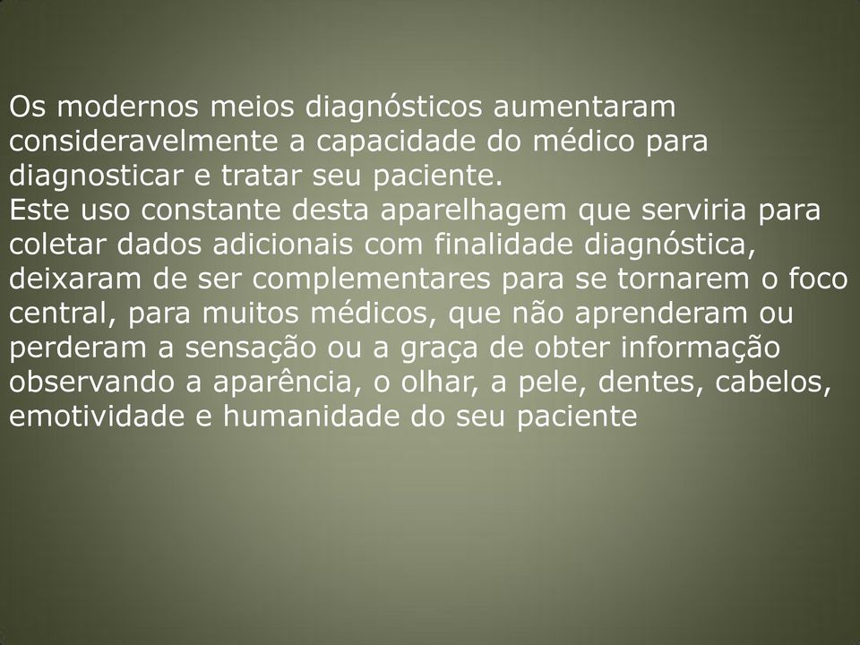 Este uso constante desta aparelhagem que serviria para coletar dados adicionais com finalidade diagnóstica, deixaram de