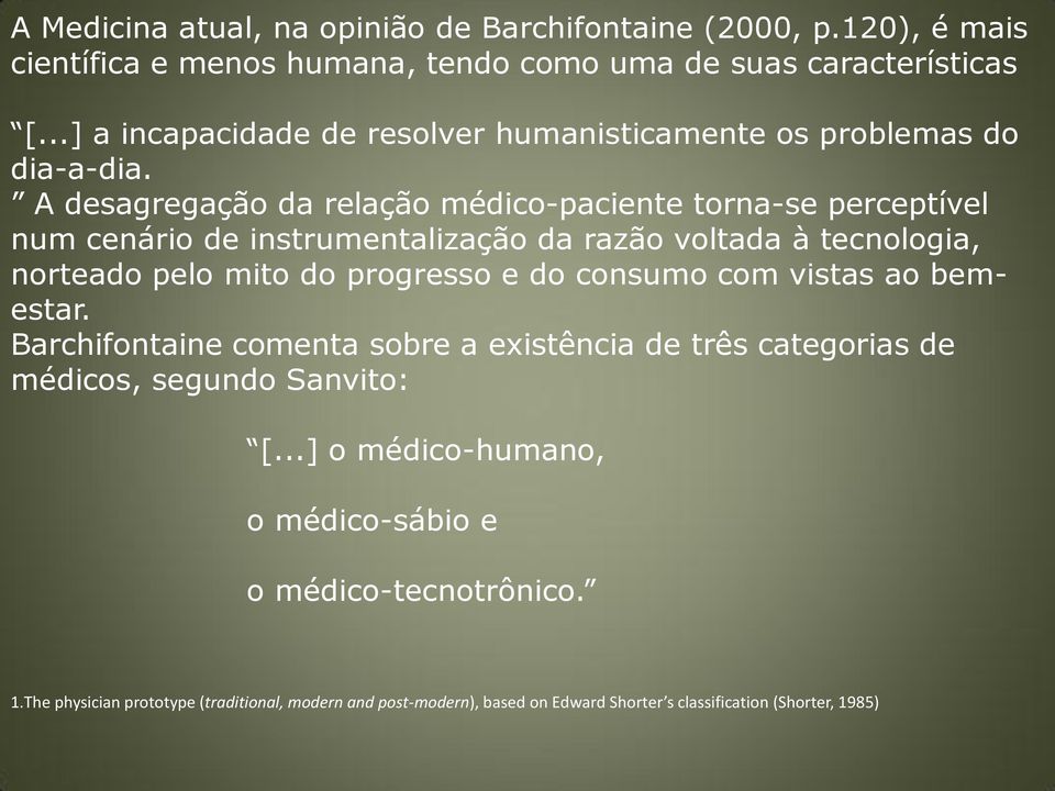 A desagregação da relação médico-paciente torna-se perceptível num cenário de instrumentalização da razão voltada à tecnologia, norteado pelo mito do progresso e do