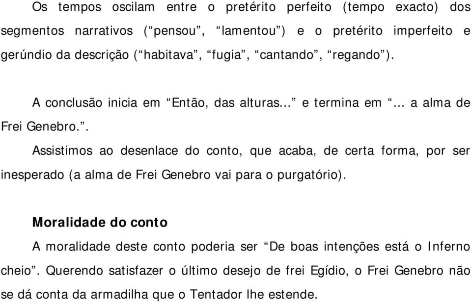 . Assistimos ao desenlace do conto, que acaba, de certa forma, por ser inesperado (a alma de Frei Genebro vai para o purgatório).