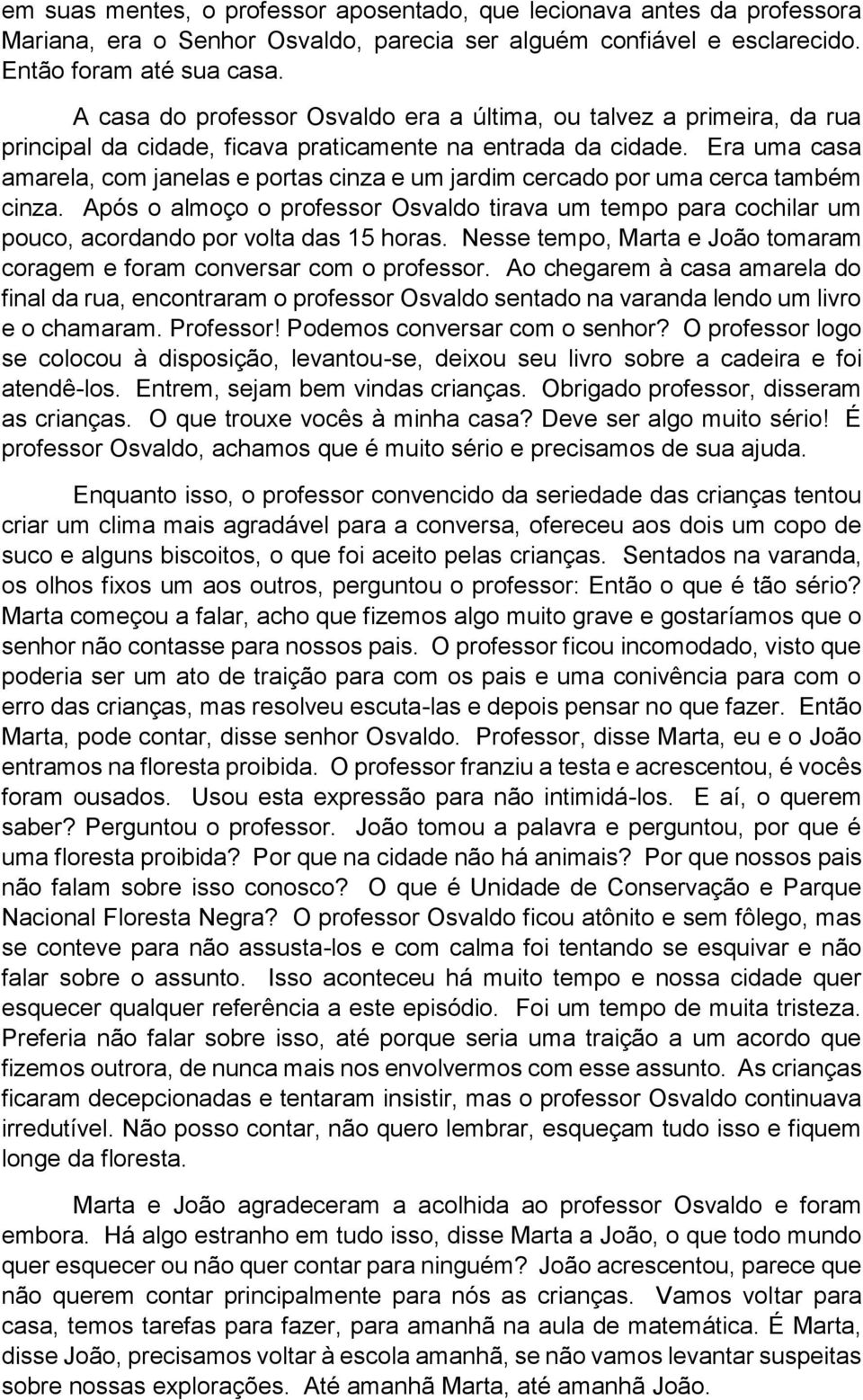 Era uma casa amarela, com janelas e portas cinza e um jardim cercado por uma cerca também cinza.