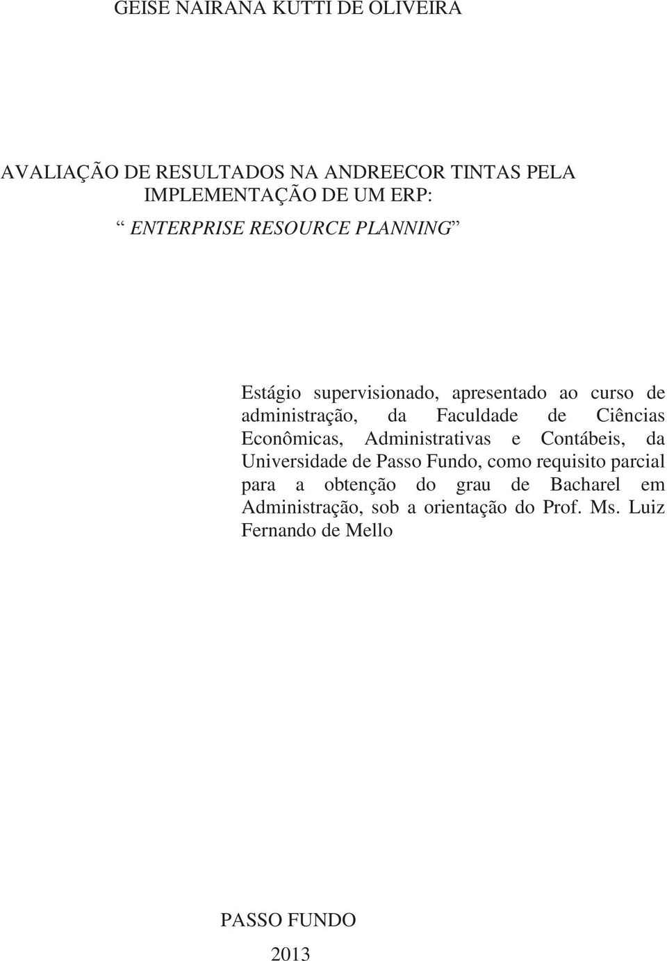 Ciências Econômicas, Administrativas e Contábeis, da Universidade de Passo Fundo, como requisito parcial para