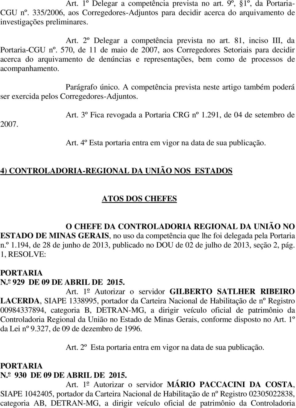 570, de 11 de maio de 2007, aos Corregedores Setoriais para decidir acerca do arquivamento de denúncias e representações, bem como de processos de acompanhamento. Parágrafo único.