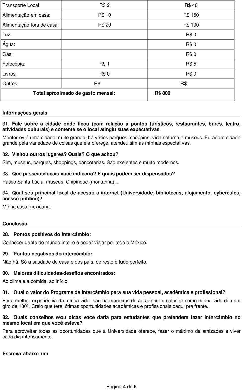 Fale sobre a cidade onde ficou (com relação a pontos turísticos, restaurantes, bares, teatro, atividades culturais) e comente se o local atingiu suas expectativas.