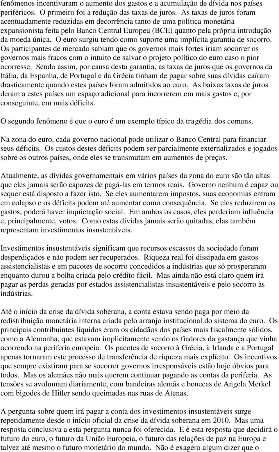 O euro surgiu tendo como suporte uma implícita garantia de socorro.