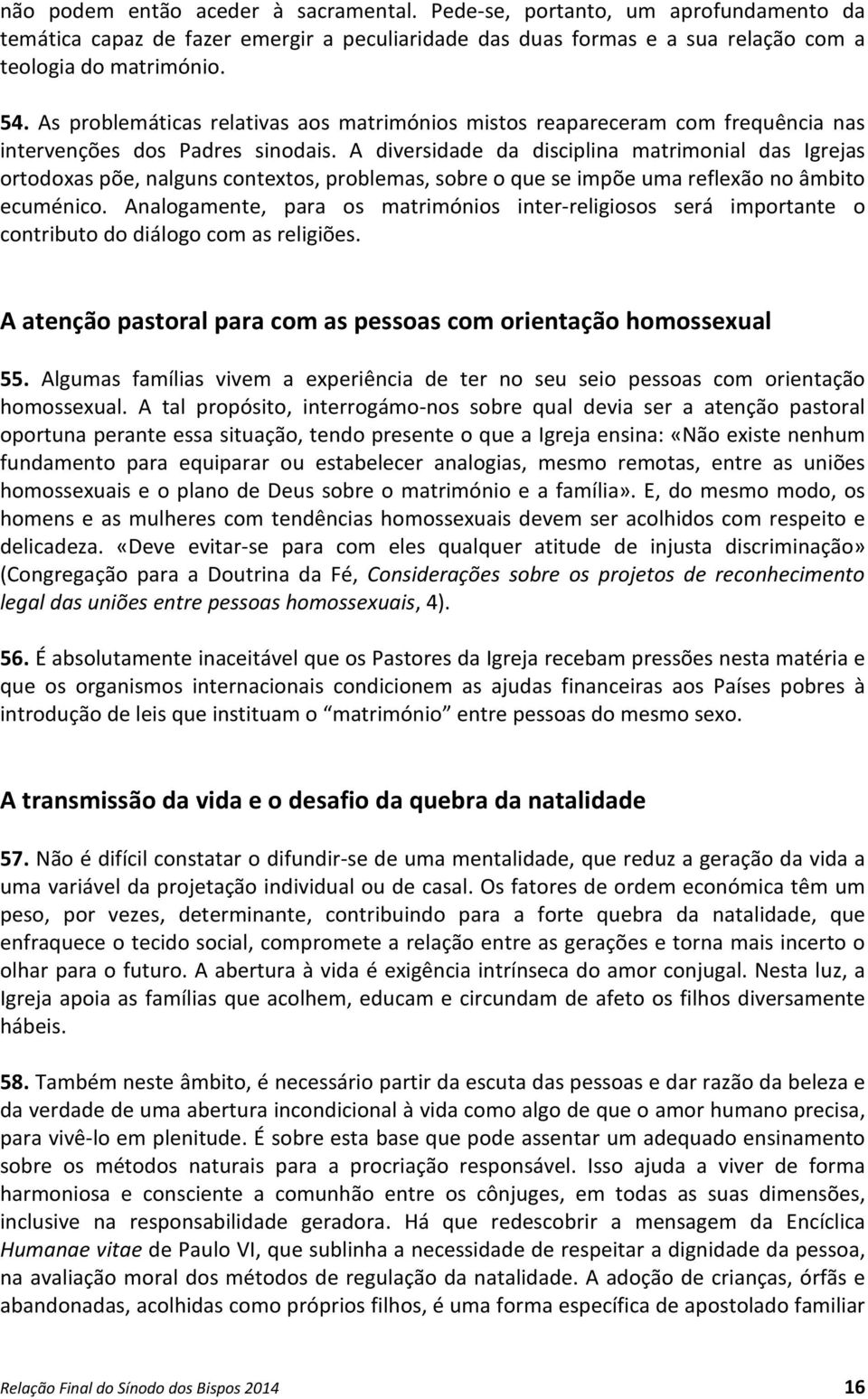 A diversidade da disciplina matrimonial das Igrejas ortodoxas põe, nalguns contextos, problemas, sobre o que se impõe uma reflexão no âmbito ecuménico.