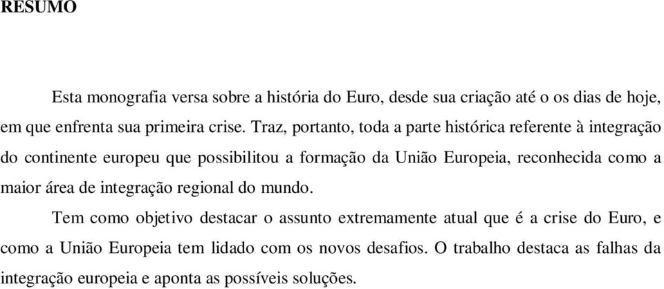 reconhecida como a maior área de integração regional do mundo.