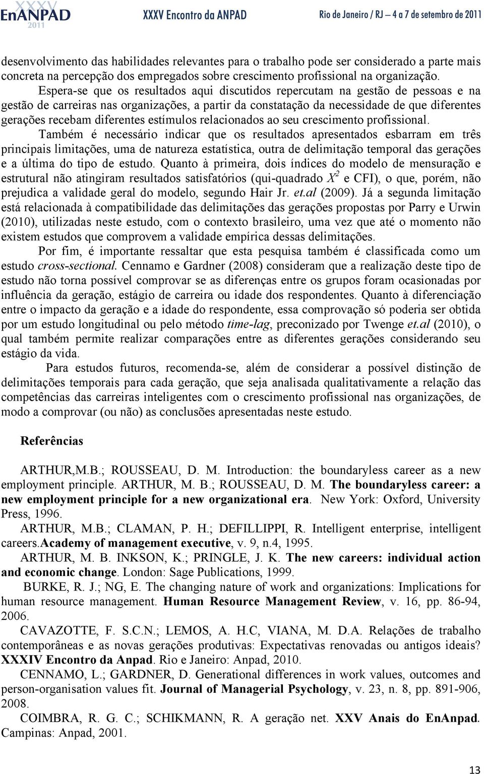 diferentes estímulos relacionados ao seu crescimento profissional.