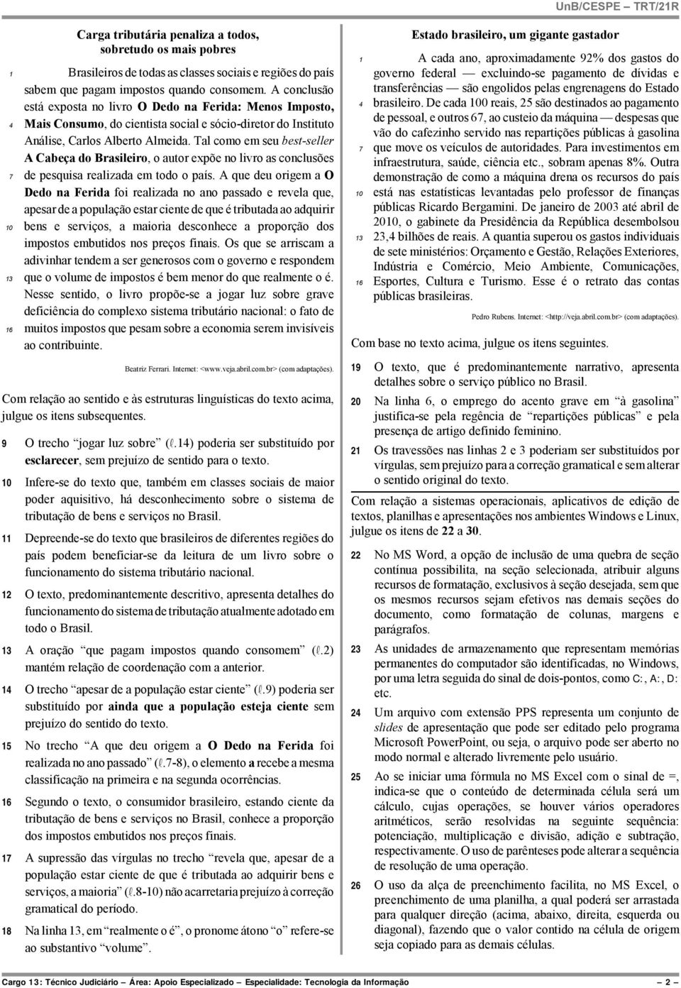 Tal como em seu best-seller A Cabeça do Brasileiro, o autor expõe no livro as conclusões de pesquisa realizada em todo o país.