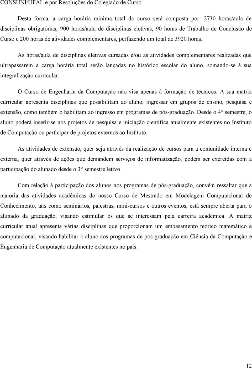 200 horas de atividades complementares, perfazendo um total de 3920 horas.