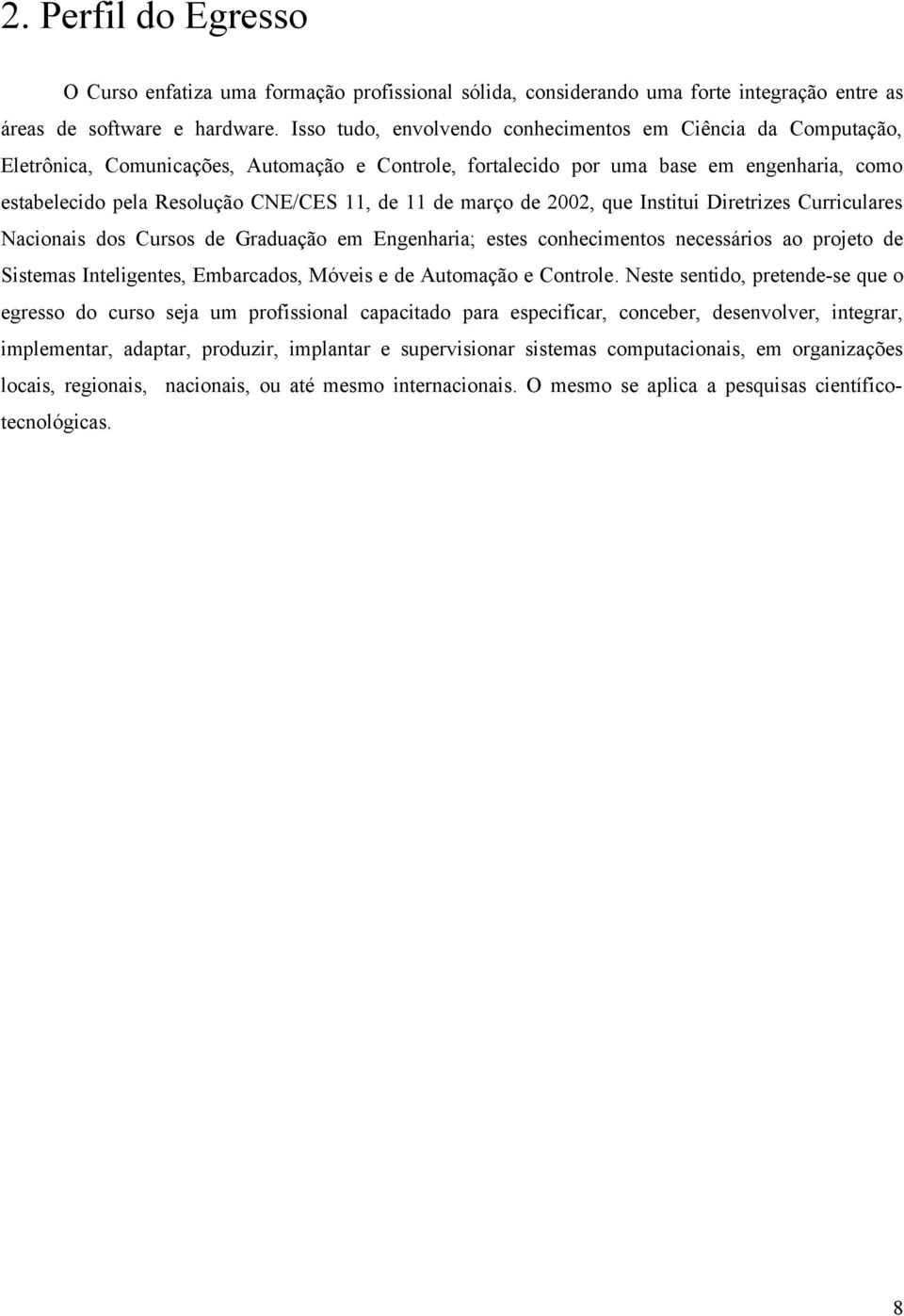 11 de março de 2002, que Institui Diretrizes Curriculares Nacionais dos Cursos de Graduação em Engenharia; estes conhecimentos necessários ao projeto de Sistemas Inteligentes, Embarcados, Móveis e de