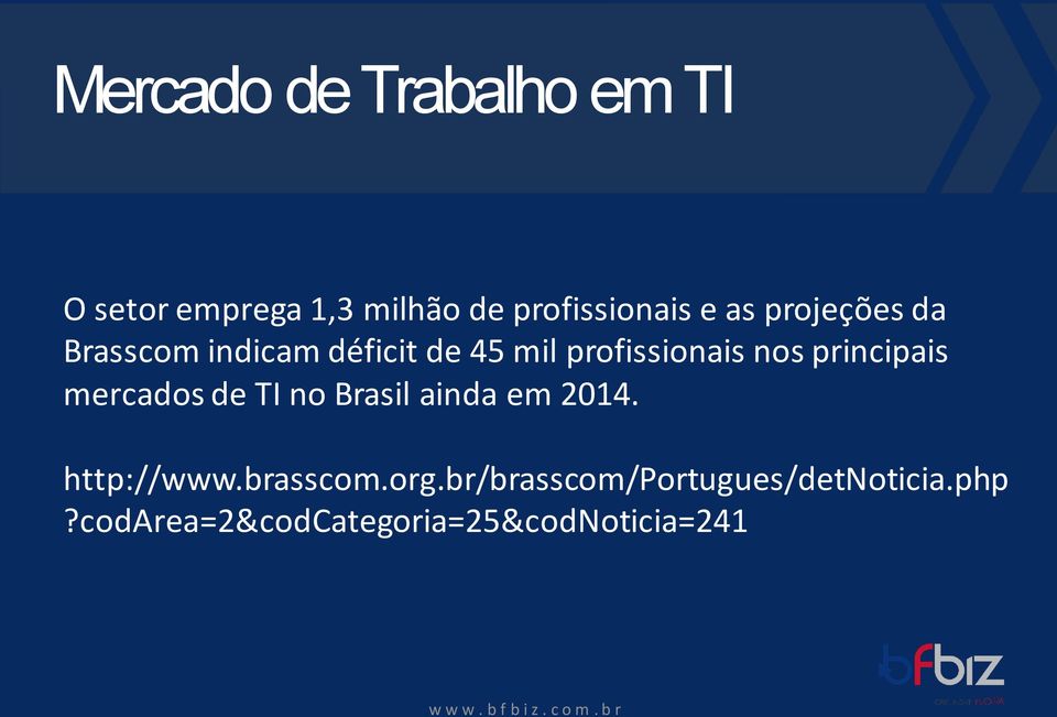 principais mercados de TI no Brasil ainda em 2014. http://www.brasscom.