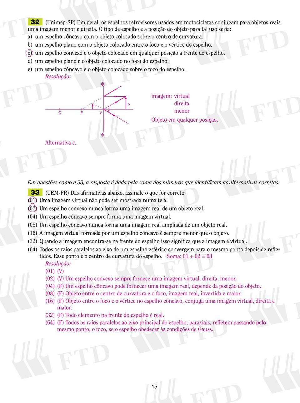 c) um espelh cnvex e bjet clcad em qualquer psçã à frente d espelh. d) um espelh plan e bjet clcad n fc d espelh. e) um espelh côncav e bjet clcad sbre fc d espelh.