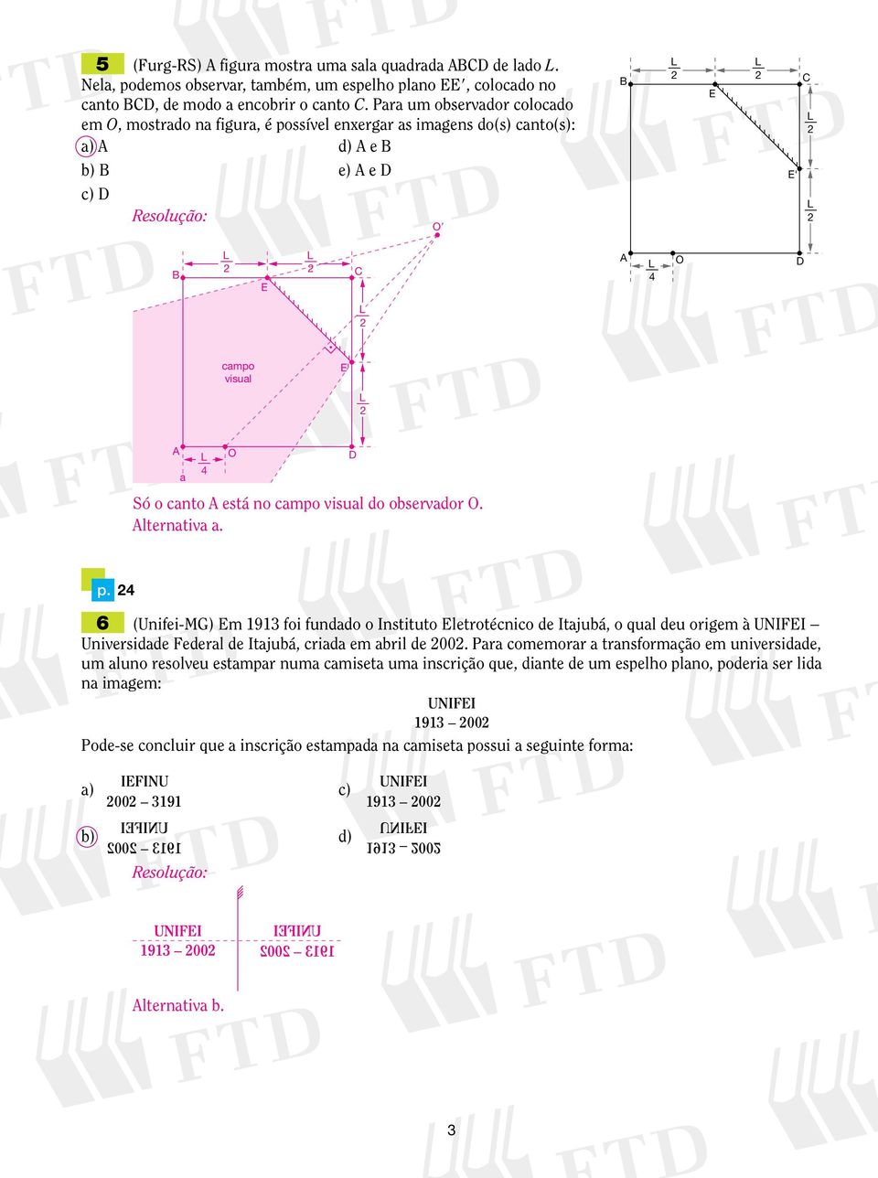 Para cmemrar a transfrmaçã em unversdade, um alun reslveu estampar numa camseta uma nscrçã que, dante de um espelh plan, pdera ser lda na magem: UNII 93 00 Pde-se cnclur que a nscrçã