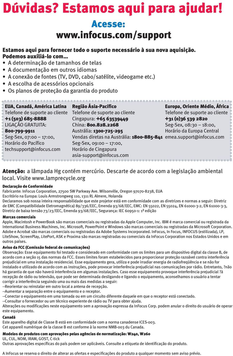 ) A escolha de acessórios opcionais Os planos de proteção da garantia do produto EUA, Canadá, América Latina Telefone de suporte ao cliente + (50) 685-8888 LIGAÇÃO GRATUITA: 800-799-99 Seg-Sex, 07:00