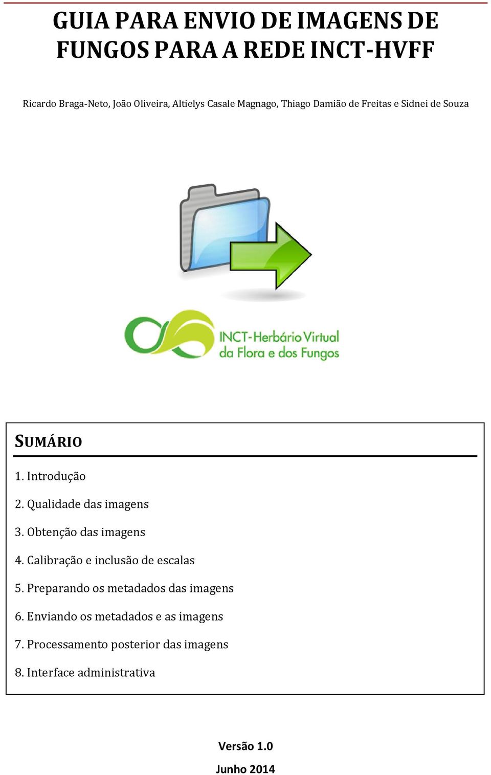 Obtenção das imagens 4. Calibração e inclusão de escalas 5. Preparando os metadados das imagens 6.