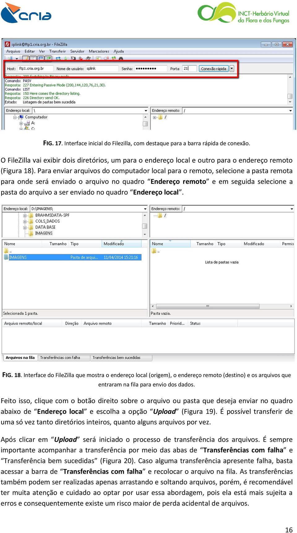 quadro Endereço local. FIG. 18. Interface do FileZilla que mostra o endereço local (origem), o endereço remoto (destino) e os arquivos que entraram na fila para envio dos dados.