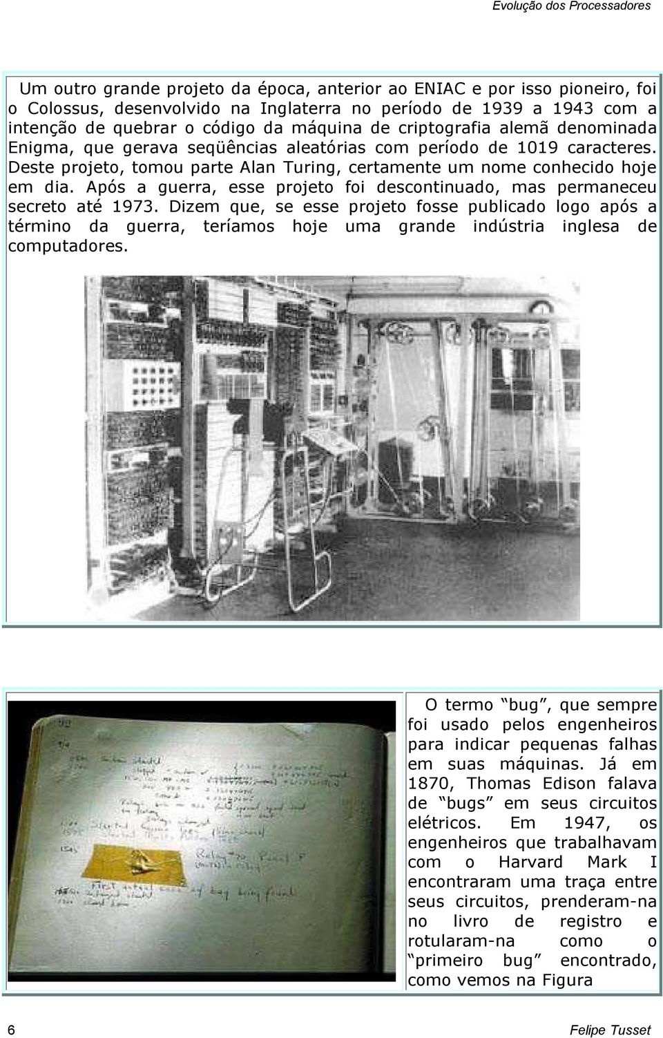 Após a guerra, esse projeto foi descontinuado, mas permaneceu secreto até 1973.